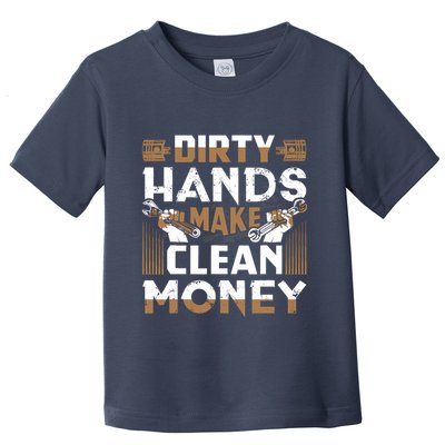 Dirty Hands Make Clean Money Funny Mechanic Gift Toddler T-Shirt