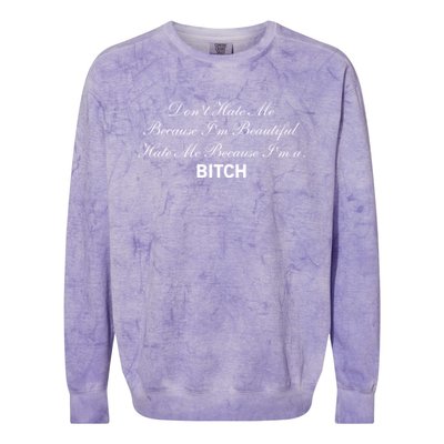 Don't Hate Me Because I'm Beautiful Hate Me Because I'm Bitch Colorblast Crewneck Sweatshirt