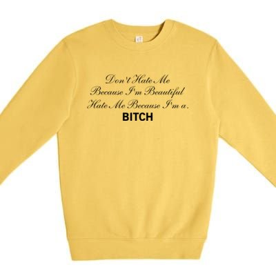 Don't Hate Me Because I'm Beautiful Hate Me Because I'm Bitch Premium Crewneck Sweatshirt