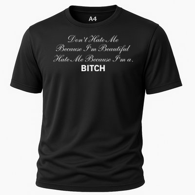 Don't Hate Me Because I'm Beautiful Hate Me Because I'm Bitch Cooling Performance Crew T-Shirt