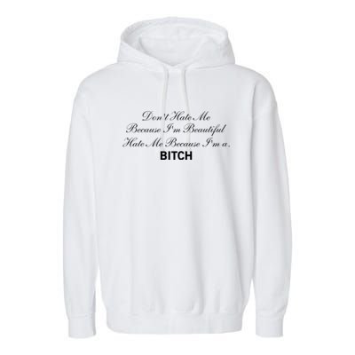 Don't Hate Me Because I'm Beautiful Hate Me Because I'm Bitch Garment-Dyed Fleece Hoodie