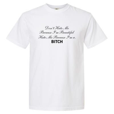 Don't Hate Me Because I'm Beautiful Hate Me Because I'm Bitch Garment-Dyed Heavyweight T-Shirt