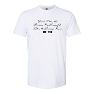 Don't Hate Me Because I'm Beautiful Hate Me Because I'm Bitch Softstyle CVC T-Shirt