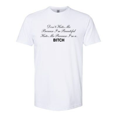 Don't Hate Me Because I'm Beautiful Hate Me Because I'm Bitch Softstyle CVC T-Shirt