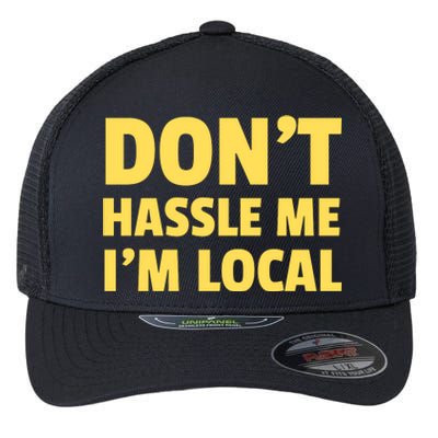 Don't Hassle Me, I'm Local Funny Flexfit Unipanel Trucker Cap