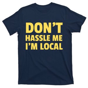 Don't Hassle Me, I'm Local Funny T-Shirt