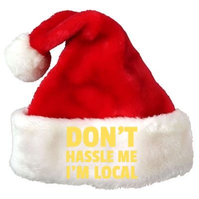 Don't Hassle Me, I'm Local Funny Premium Christmas Santa Hat