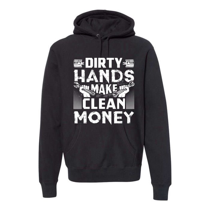 Dirty Hands Make Clean Money Funny Mechanic Gift Premium Hoodie