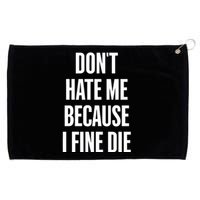 Dont Hate Me Because I Fine Die Grommeted Golf Towel