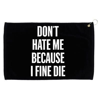 Dont Hate Me Because I Fine Die Grommeted Golf Towel