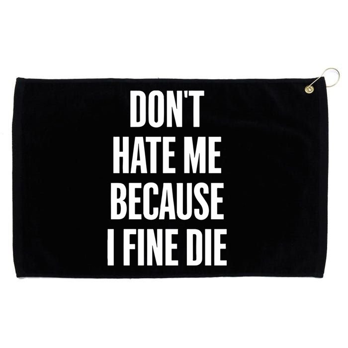 Dont Hate Me Because I Fine Die Grommeted Golf Towel