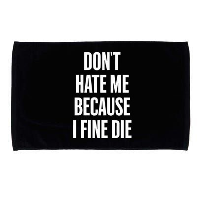 Dont Hate Me Because I Fine Die Microfiber Hand Towel