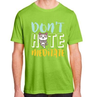 Dont Hate Meditate Funny And Cute Yoga Meditation Cat Lover Cool Gift Adult ChromaSoft Performance T-Shirt