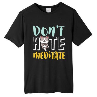 Dont Hate Meditate Funny And Cute Yoga Meditation Cat Lover Cool Gift Tall Fusion ChromaSoft Performance T-Shirt