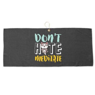 Dont Hate Meditate Funny And Cute Yoga Meditation Cat Lover Cool Gift Large Microfiber Waffle Golf Towel