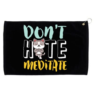 Dont Hate Meditate Funny And Cute Yoga Meditation Cat Lover Cool Gift Grommeted Golf Towel