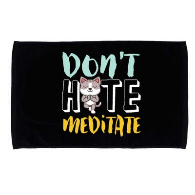 Dont Hate Meditate Funny And Cute Yoga Meditation Cat Lover Cool Gift Microfiber Hand Towel