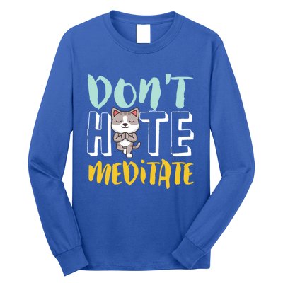 Dont Hate Meditate Funny And Cute Yoga Meditation Cat Lover Cool Gift Long Sleeve Shirt