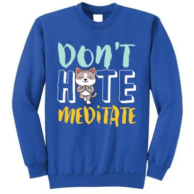 Dont Hate Meditate Funny And Cute Yoga Meditation Cat Lover Cool Gift Sweatshirt