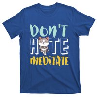 Dont Hate Meditate Funny And Cute Yoga Meditation Cat Lover Cool Gift T-Shirt