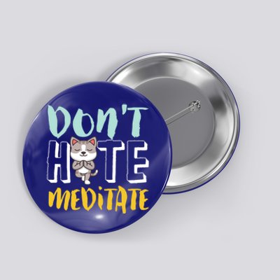 Dont Hate Meditate Funny And Cute Yoga Meditation Cat Lover Cool Gift Button