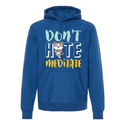 Dont Hate Meditate Funny And Cute Yoga Meditation Cat Lover Cool Gift Premium Hoodie