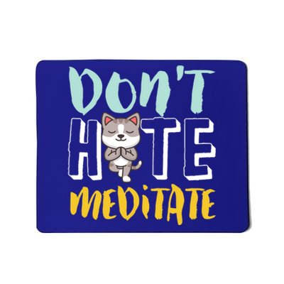 Dont Hate Meditate Funny And Cute Yoga Meditation Cat Lover Cool Gift Mousepad