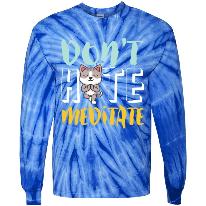 Dont Hate Meditate Funny And Cute Yoga Meditation Cat Lover Cool Gift Tie-Dye Long Sleeve Shirt