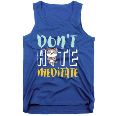 Dont Hate Meditate Funny And Cute Yoga Meditation Cat Lover Cool Gift Tank Top