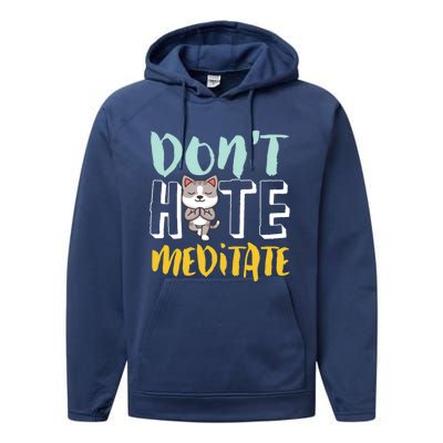 Dont Hate Meditate Funny And Cute Yoga Meditation Cat Lover Cool Gift Performance Fleece Hoodie