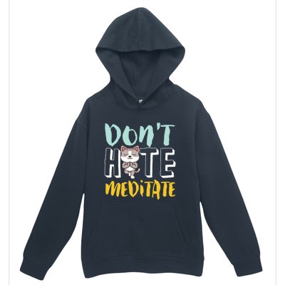 Dont Hate Meditate Funny And Cute Yoga Meditation Cat Lover Cool Gift Urban Pullover Hoodie