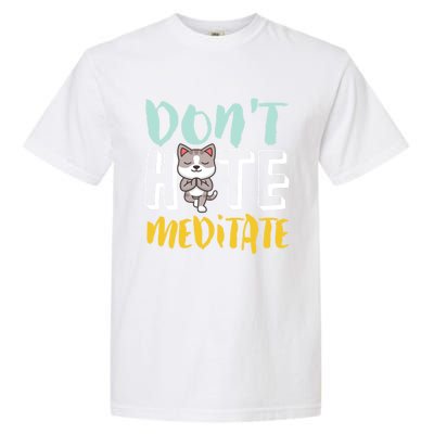 Dont Hate Meditate Funny And Cute Yoga Meditation Cat Lover Cool Gift Garment-Dyed Heavyweight T-Shirt