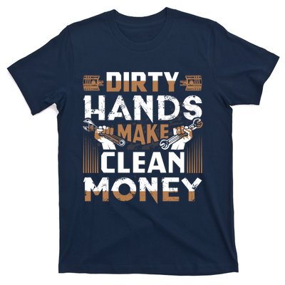 Dirty Hands Make Clean Money Funny Mechanic Gift T-Shirt