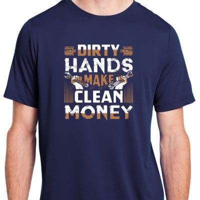 Dirty Hands Make Clean Money Funny Mechanic Gift Adult ChromaSoft Performance T-Shirt