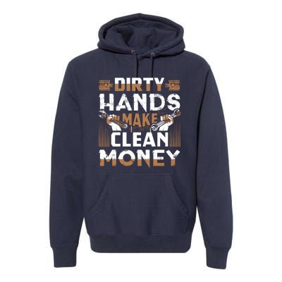 Dirty Hands Make Clean Money Funny Mechanic Gift Premium Hoodie