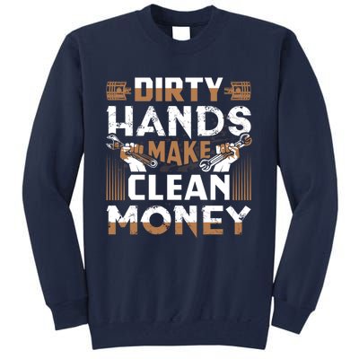 Dirty Hands Make Clean Money Funny Mechanic Gift Tall Sweatshirt