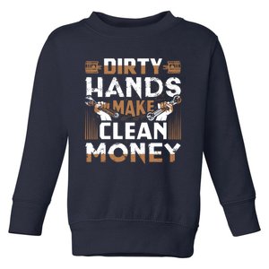 Dirty Hands Make Clean Money Funny Mechanic Gift Toddler Sweatshirt