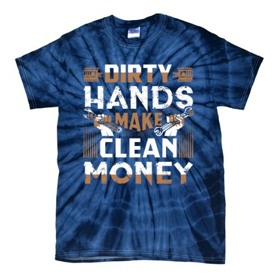 Dirty Hands Make Clean Money Funny Mechanic Gift Tie-Dye T-Shirt