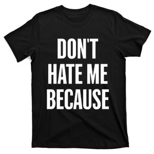 Dont Hate Me Because I Fine Die T-Shirt