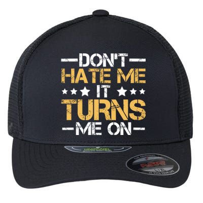 DonT Hate Me It Turns Me On No Bullying Funny Gift Flexfit Unipanel Trucker Cap