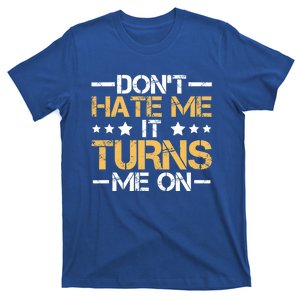 DonT Hate Me It Turns Me On No Bullying Funny Gift T-Shirt