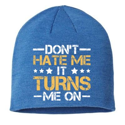 DonT Hate Me It Turns Me On No Bullying Funny Gift Sustainable Beanie