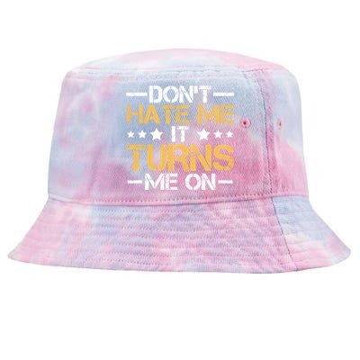 DonT Hate Me It Turns Me On No Bullying Funny Gift Tie-Dyed Bucket Hat