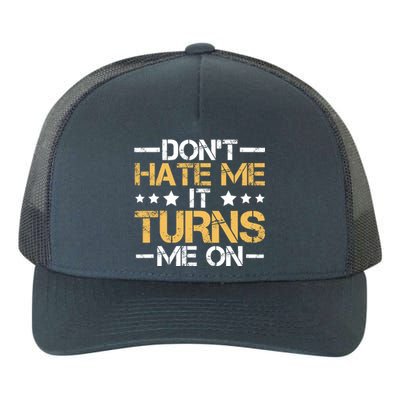 DonT Hate Me It Turns Me On No Bullying Funny Gift Yupoong Adult 5-Panel Trucker Hat