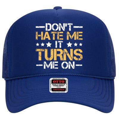 DonT Hate Me It Turns Me On No Bullying Funny Gift High Crown Mesh Back Trucker Hat