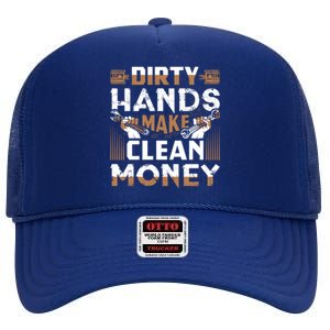 Dirty Hands Make Clean Money Funny Mechanic Gift High Crown Mesh Back Trucker Hat