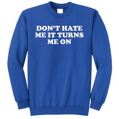 Dont Hate Me It Turns Me On Sweatshirt