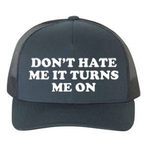 Dont Hate Me It Turns Me On Yupoong Adult 5-Panel Trucker Hat