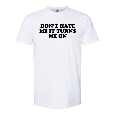 Dont Hate Me It Turns Me On Softstyle CVC T-Shirt