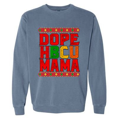 Dope Hbcu Mama Historical Black College Mom Cute Gift Garment-Dyed Sweatshirt